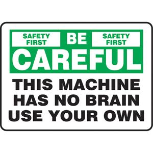 "Be Careful" Sign - Vinyl, Plastic, Aluminum, 10", 14", Adhesive, English, Safety Incentive and Motivational, Be Careful; This Machine Has No Brain Use Your Own