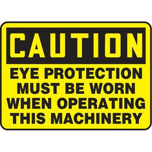"Eye Protection Must Be Worn" Sign - Plastic, Vinyl, Aluminum, 10", 7", Bolt-On, English, Personal Protection, Caution; Eye Proctection Must Be Worn When Operating This Machinery, 2 years outdoors