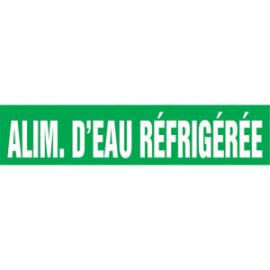 "Alim. d'Eau Réfrigérée" Pipe Marker - Vinyl, White on Green, 3/4" - 1-1/4", 1", 4", 2-1/2", 8", 1/2", French, Self-Adhesive, SSA